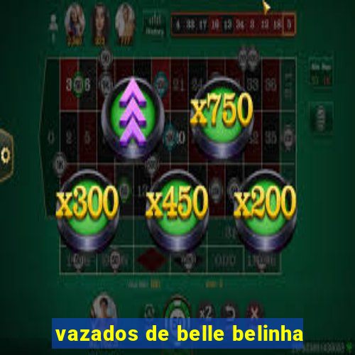 vazados de belle belinha